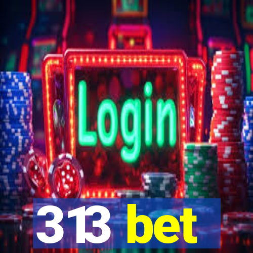 313 bet